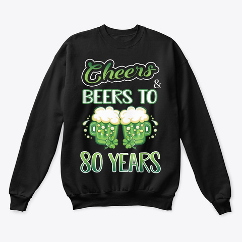 Patrick's Day Cheers & Beers To 80 Years Black T-Shirt Front