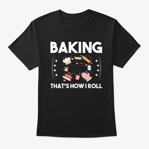 Baking That's How I Roll Baker Gift Black Camiseta Front