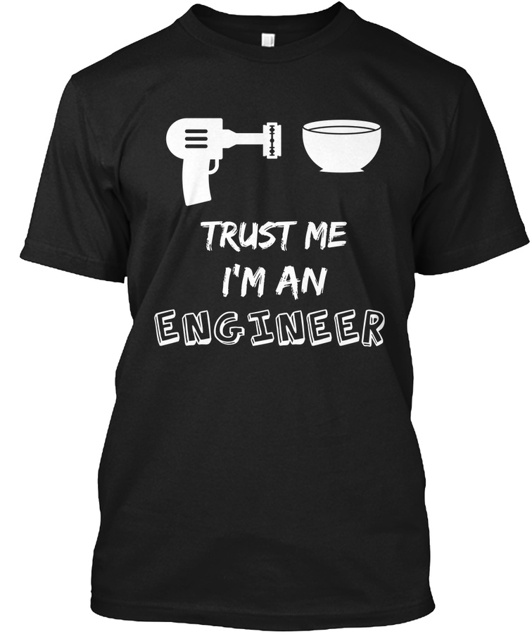 TRUST ME I AM AN ENGINEER T SHIRT Unisex Tshirt