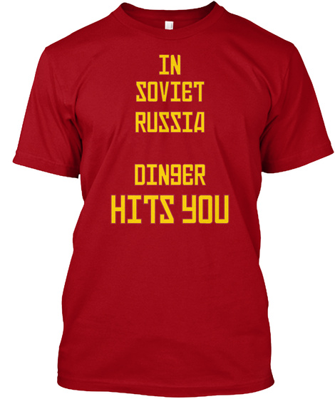 In Soviet Russia Din9 Er Hits You Deep Red T-Shirt Front