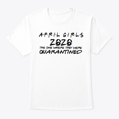 April Girls 2020 They Were Quarantined T White T-Shirt Front