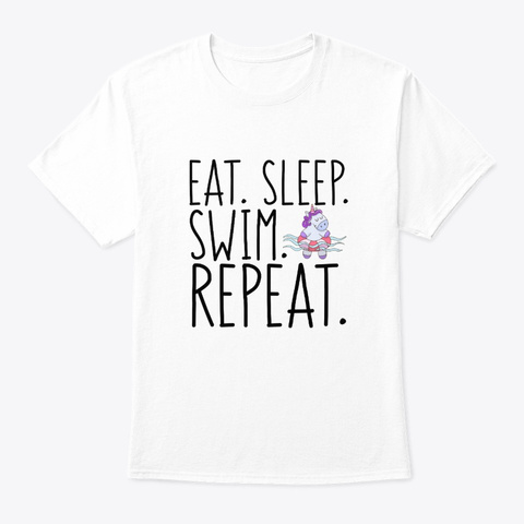 Eat Sleep Unicorn Swimming Repeat Hobby W White T-Shirt Front