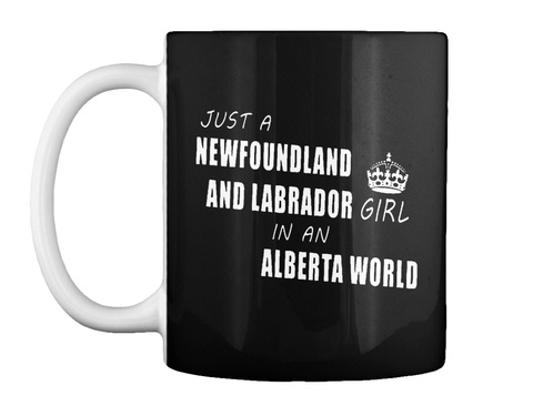 Just A Newfoundland And Labrador Girl In An Alberta World Black T-Shirt Front
