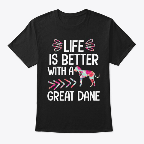 Life Is Better With A Great Dane Dog  Black T-Shirt Front