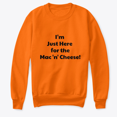 I'm Just Here For The Mac 'n' Cheese.  Orange  T-Shirt Front