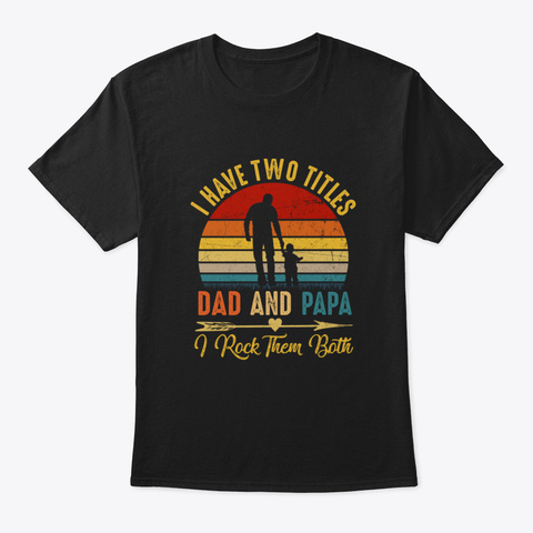 I Have Two Titles Dad And Papa I Rock Te Black áo T-Shirt Front