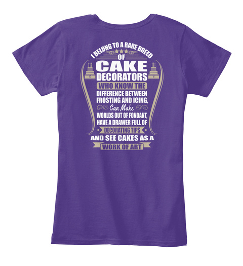 I Belong To A Rare Breed Of Cake Decorators Who Know The Difference Between Frosting And Icing Can  Make  Worlds Out... Purple T-Shirt Back
