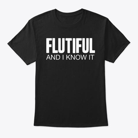 Flutiful And I Know It Black T-Shirt Front