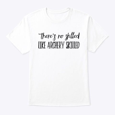 There's No Skilled Like Archery Skilled White áo T-Shirt Front