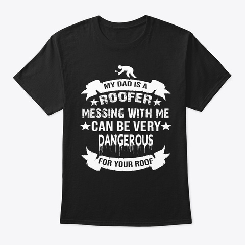 My Dad Is A  Roofer Tshirt Black T-Shirt Front