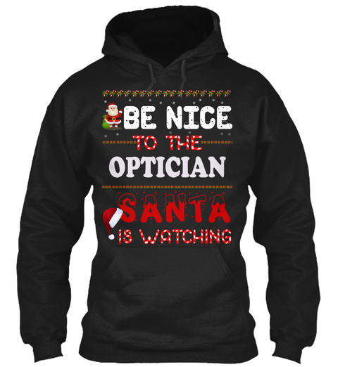 Be Nice To The Optician Santa Is Watching Black T-Shirt Front