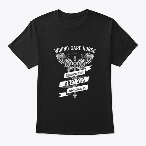 Funny Nursing Wound Care Nurse Gift Idea Black T-Shirt Front