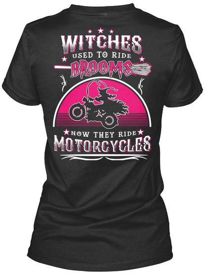 Witches Used To Ride Drooms Now They Drive Motorcycles Black T-Shirt Back