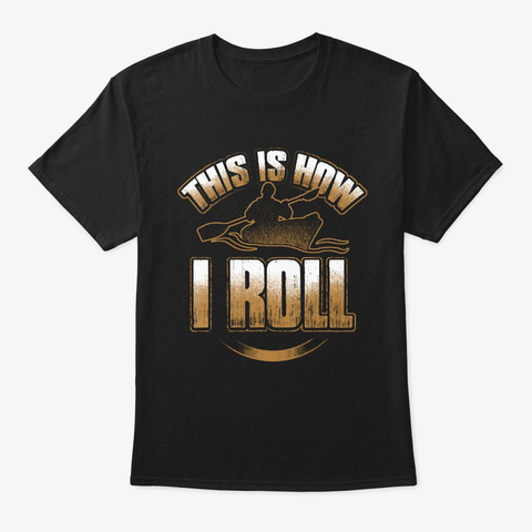 This Is How I Roll   Kayak Paddle Black Camiseta Front