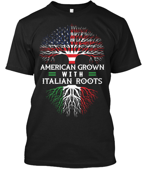 American Grown With Italian Roots  Black T-Shirt Front