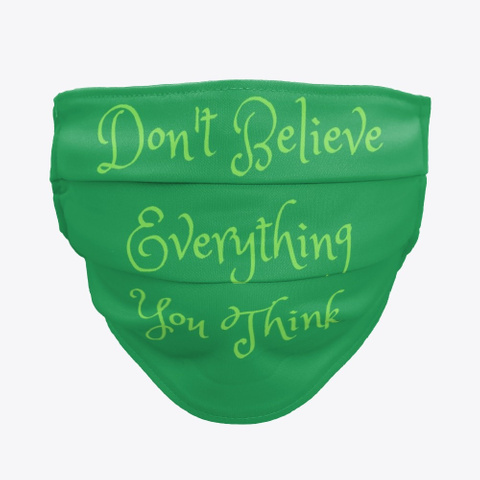 Don't Believe Everything You Think Green T-Shirt Front