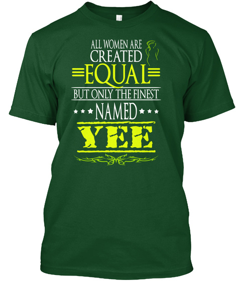 All Women Are Created Equal But Only The Finest Named Yee Deep Forest T-Shirt Front
