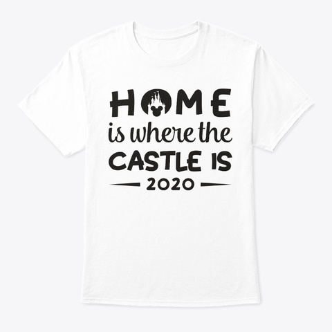 Home Is Where The Castle Is! White T-Shirt Front