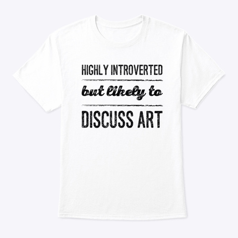 Introverted But Likely To Discuss Art White T-Shirt Front