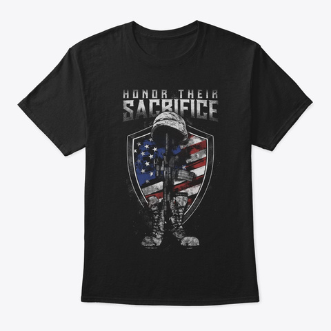 Honor Their Sacrifice Patriotic Military Black T-Shirt Front