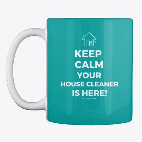 Keep Calm Your House Cleaner Is Here Aqua T-Shirt Front