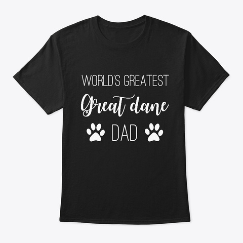 Worlds Greatest Great Dane Dad Gift Black T-Shirt Front