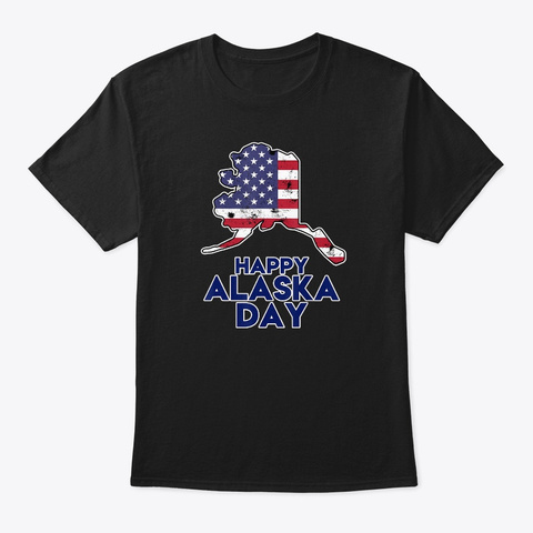 American Flag Map Happy Alaska Day Patri Black T-Shirt Front
