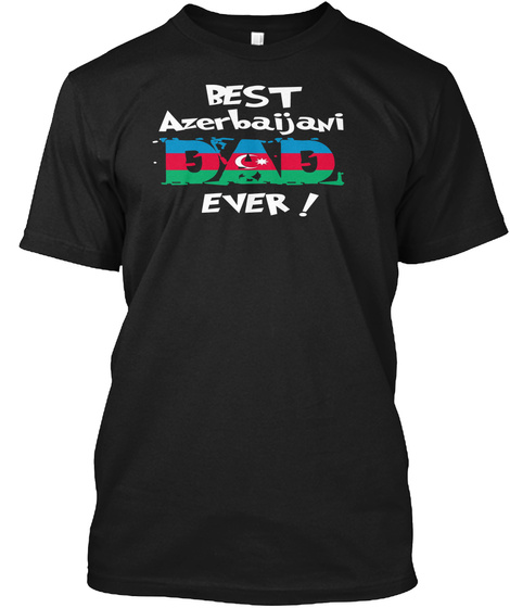 Best Azerbaijani Dad Ever! T Shirt Black T-Shirt Front