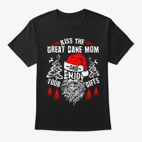 Kiss The Great Dane Mom Christmas Tee Black T-Shirt Front