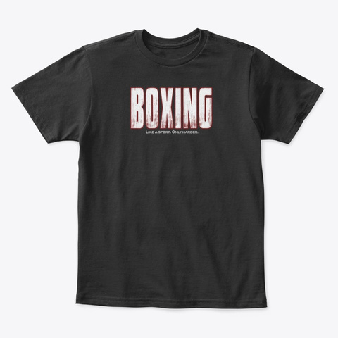 Boxing Like A Sport Only Harder Black áo T-Shirt Front
