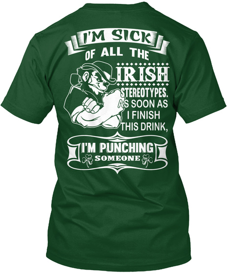 Irish Pride I'm Sick Of All The Irish Stereotypes. As Soon As I Finish This Drink, I'm Punching Someone Deep Forest T-Shirt Back