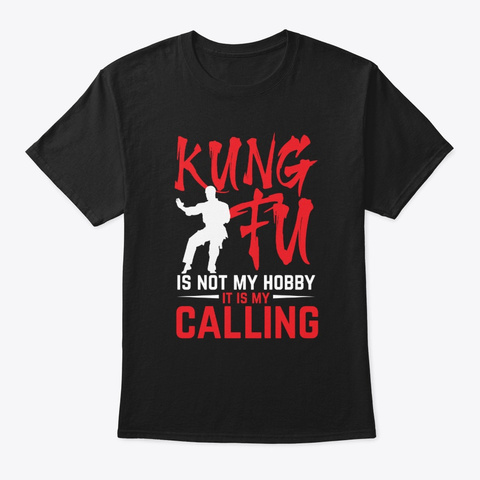Kung Fu Is Not My Hobby. It Is My Callin Black T-Shirt Front
