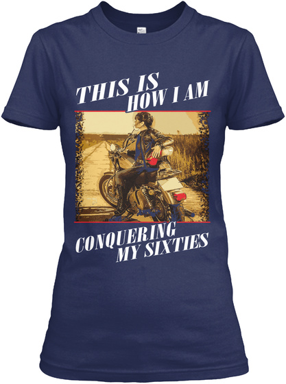 This  Is How  I Am Conquering My Sixties Navy T-Shirt Front