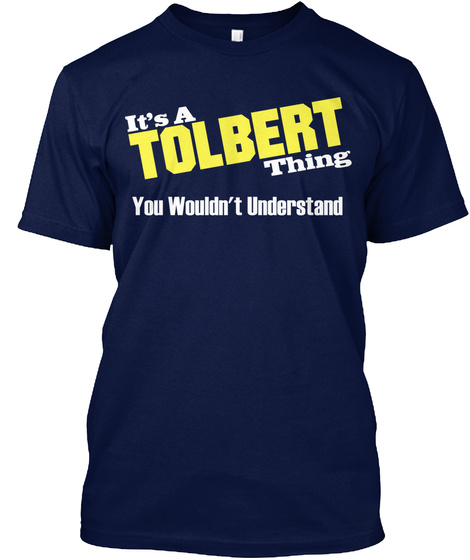 It's A Tolbert Thing You Wouldn't Understand Navy T-Shirt Front
