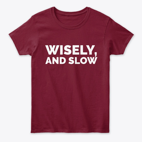Wisely and slow quotes tees Unisex Tshirt