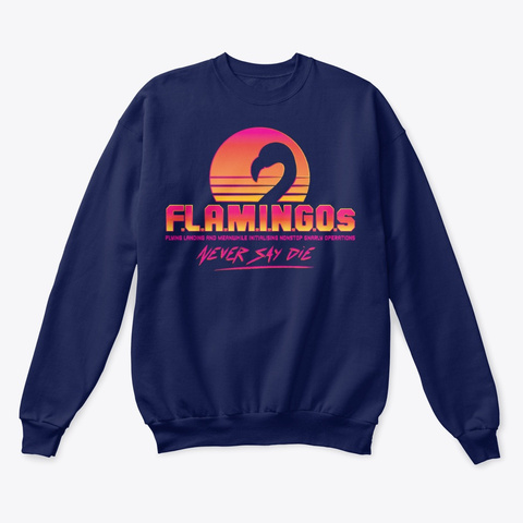 FLAMINGOs Never Say Die Sweatshirt Unisex Tshirt