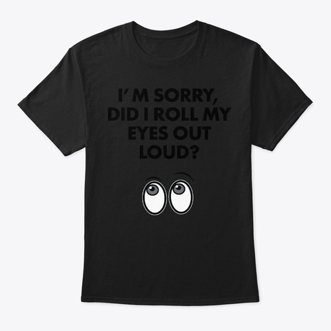 Eyes Roll Funny Sarcastic Sarcasm Gift Black Camiseta Front