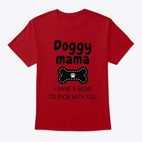 Doggy Mama, A Bone To Pick With You Gift Deep Red T-Shirt Front
