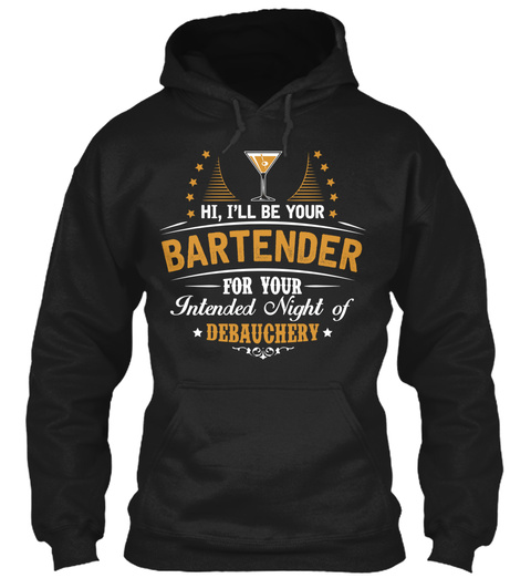 Hi, I'll Be Your Bartender For Your Intended Night Of Debauchery Black T-Shirt Front