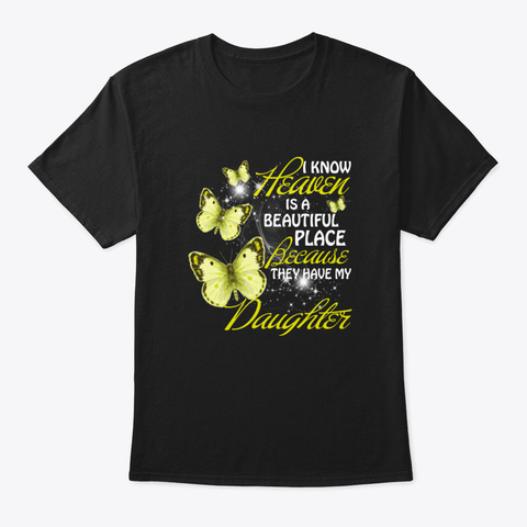 I Know Heaven Is A Beautiful Place Becau Black T-Shirt Front