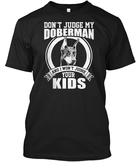 Dont Judge My Doberman Best Gift Unisex Tshirt