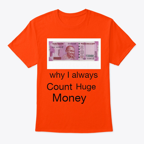 Why I Always Count Huge Money Orange T-Shirt Front