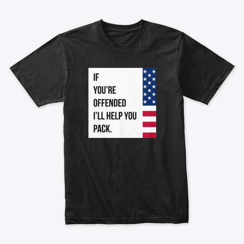 If You're Offended I'll Help You Pack Black T-Shirt Front
