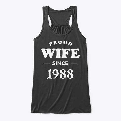 Proud Wife Since 1988 Anniversary Shirts Dark Grey Heather T-Shirt Front