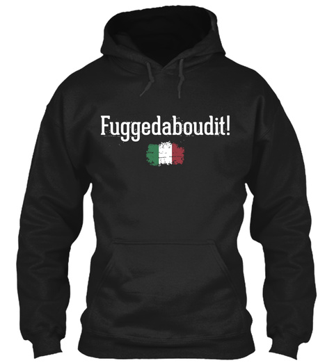 Fuggedaboudit!  Black T-Shirt Front