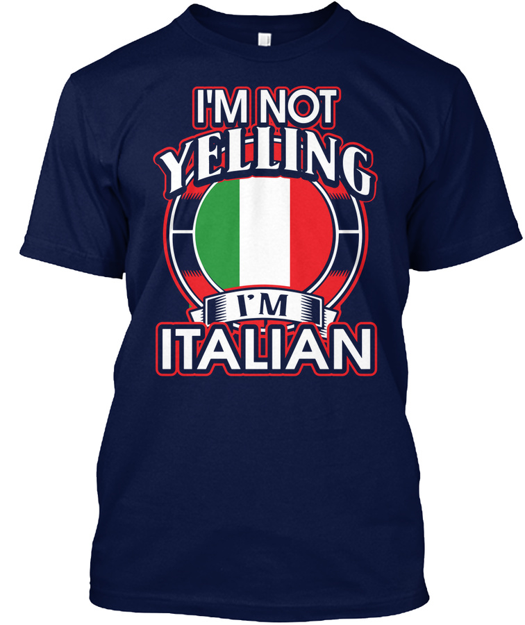 Im Not Yelling Im Italian Unisex Tshirt