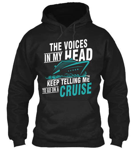 The Voices In My Head Keep Telling Me To Go On A Cruise Black T-Shirt Front