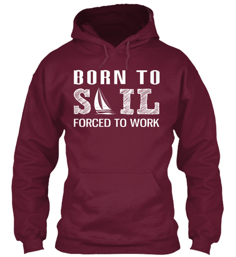 Born To Sail Forced To Work  Burgundy T-Shirt Front