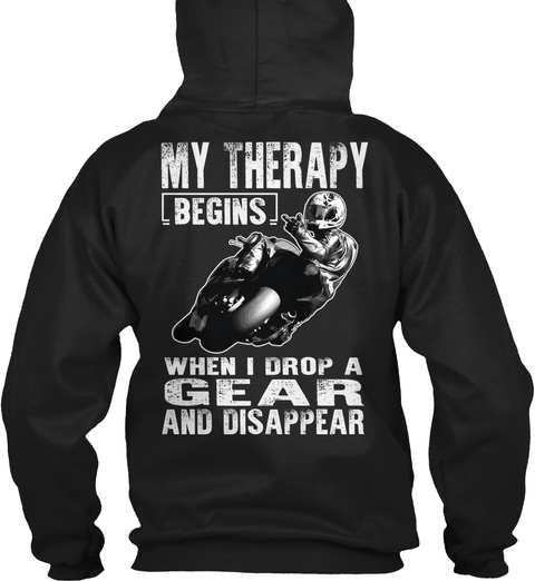 My Therapy Begins When I Drop A Gear And Disappear Black T-Shirt Back