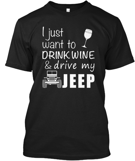 I Just Want To Drink Wine Jeep Shirts